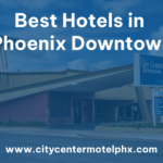 Looking for the Best Hotels in Phoenix Downtown? Hotel City Center Downtown Has It All!