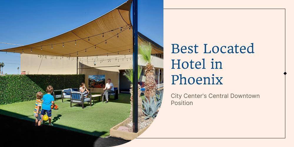 Best Located Hotel in Phoenix: City Center's Central Downtown Position