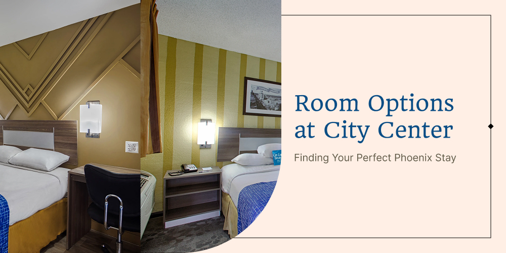 Room Options at City Center: Finding Your Perfect Phoenix Stay