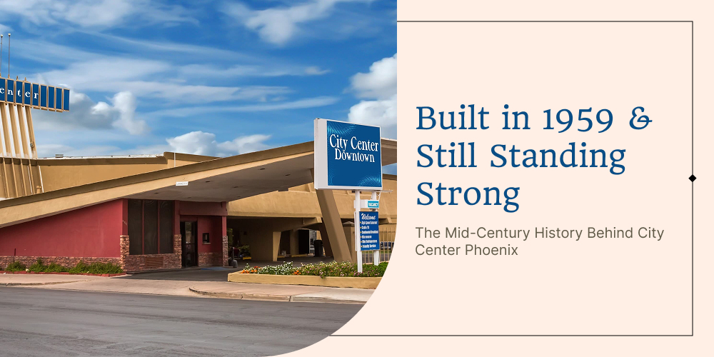 The Mid-Century History Behind City Center Phoenix