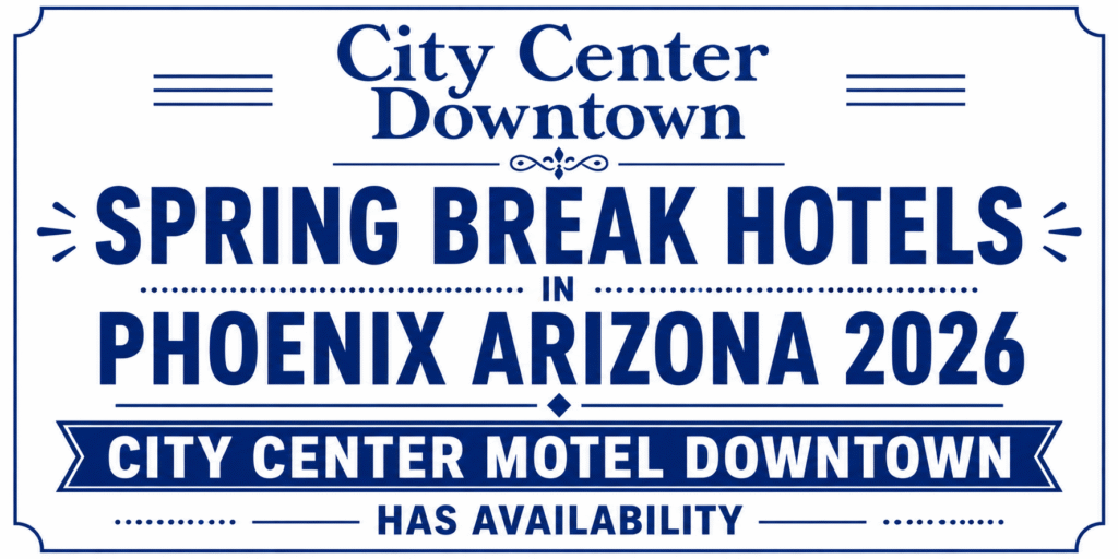 Spring Break Hotels in Phoenix Arizona 2026 — City Center Motel Downtown Has Availability
