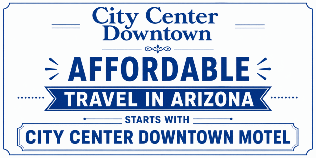 Affordable Travel in Arizona Starts with City Center Downtown Motel